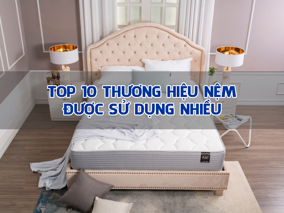 Top 10 thương hiệu nệm được sử dụng nhiều nhất ở Việt Nam - Nệm everon quận 2